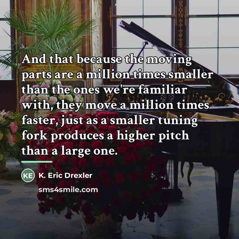 “And that because the moving parts are a million times…” quote by K. Eric Drexler