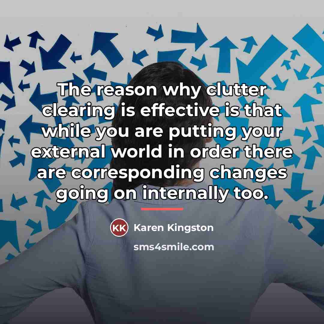 “The reason why clutter clearing is effective is that while…” quote by Karen Kingston