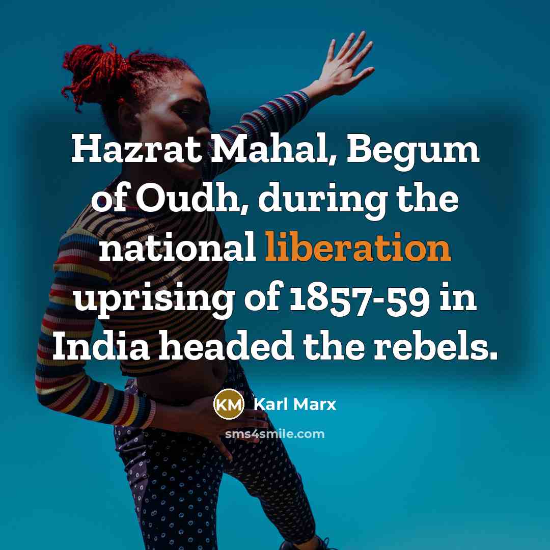 “Hazrat Mahal, Begum of Oudh, during the national liberation uprising…” quote by Karl Marx