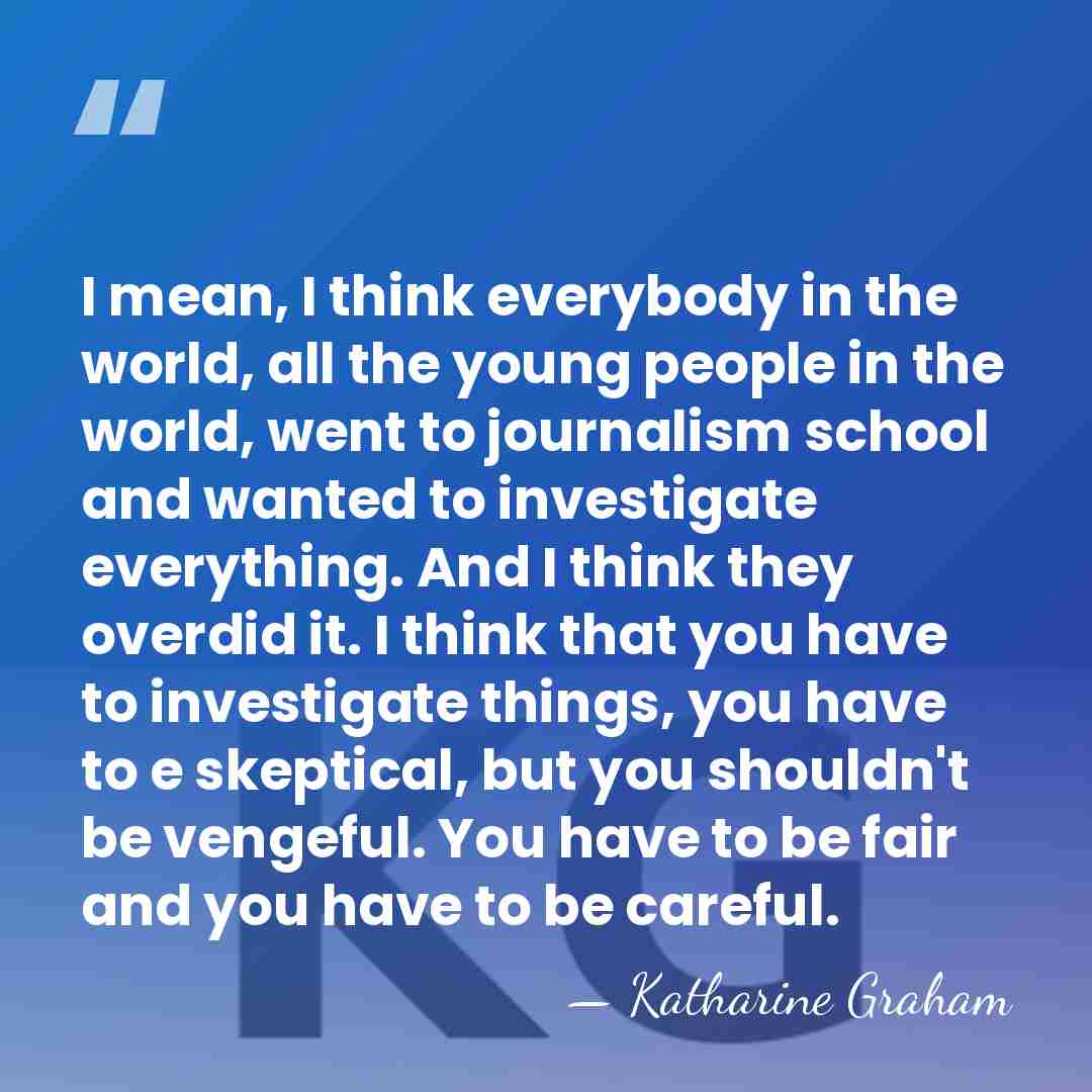 I mean, I think everybody in the world, all the young people&hellip; - Katharine Graham