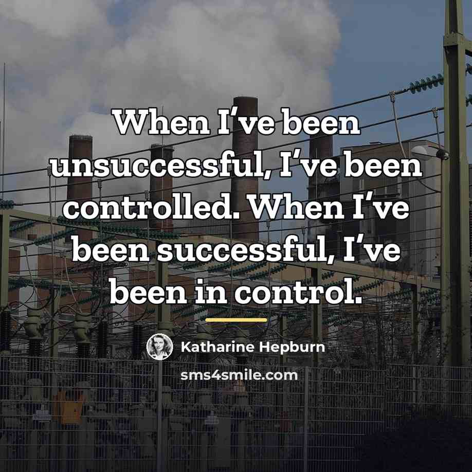 “When I’ve been unsuccessful, I’ve been controlled. When I’ve been…” quote by Katharine Hepburn