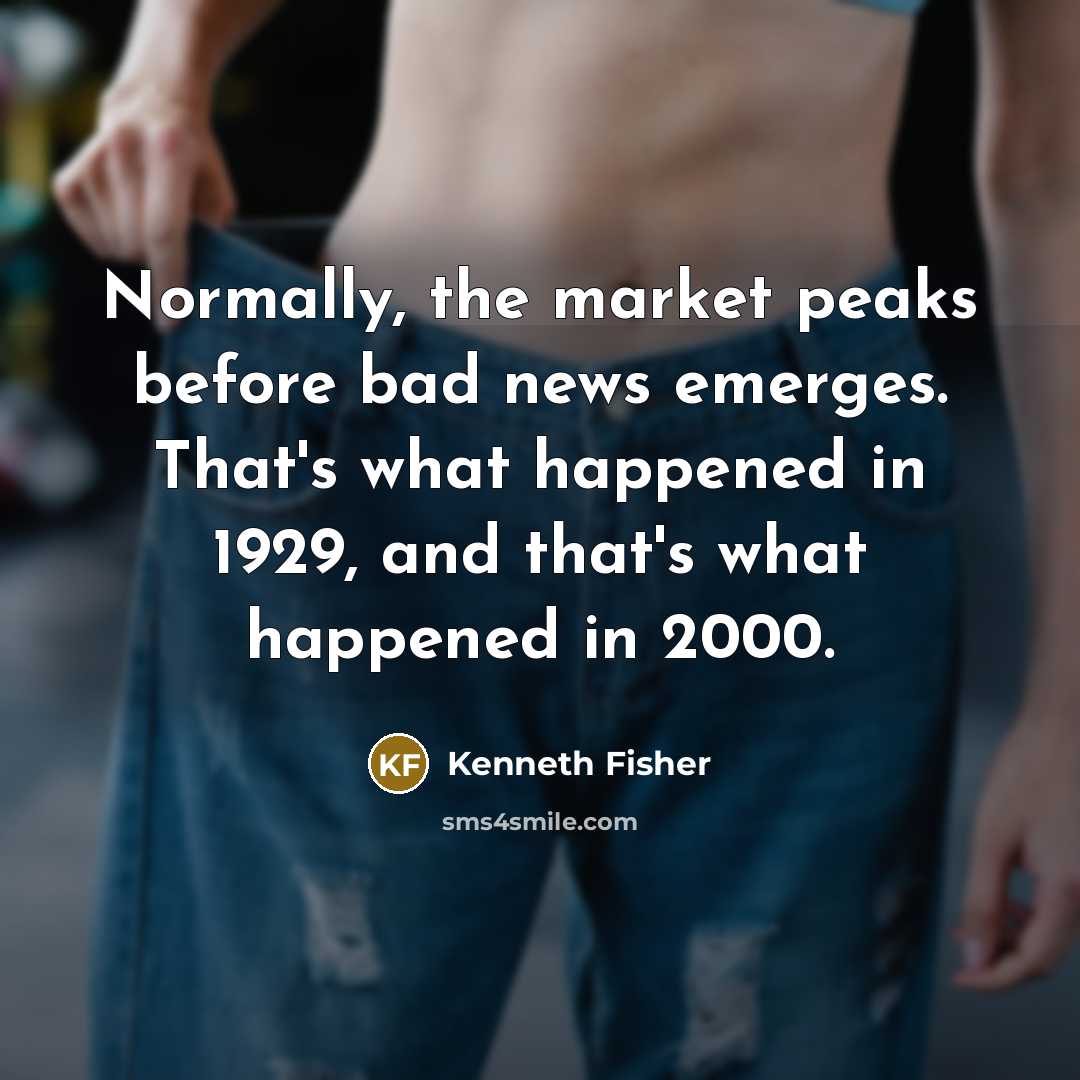 “Normally, the market peaks before bad news emerges. That's what…” quote by Kenneth Fisher