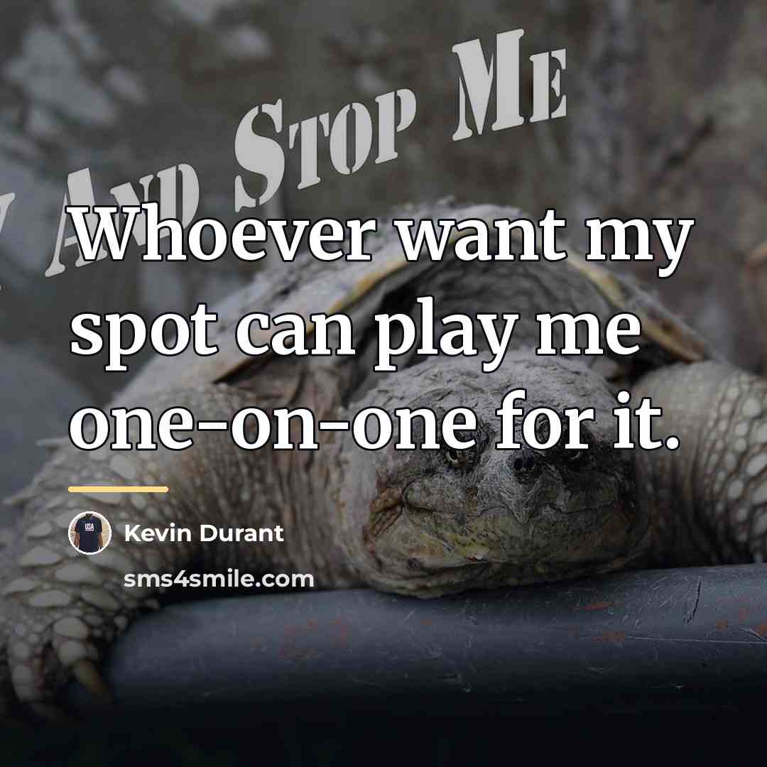 “Whoever want my spot can play me one-on-one for it.…” quote by Kevin Durant