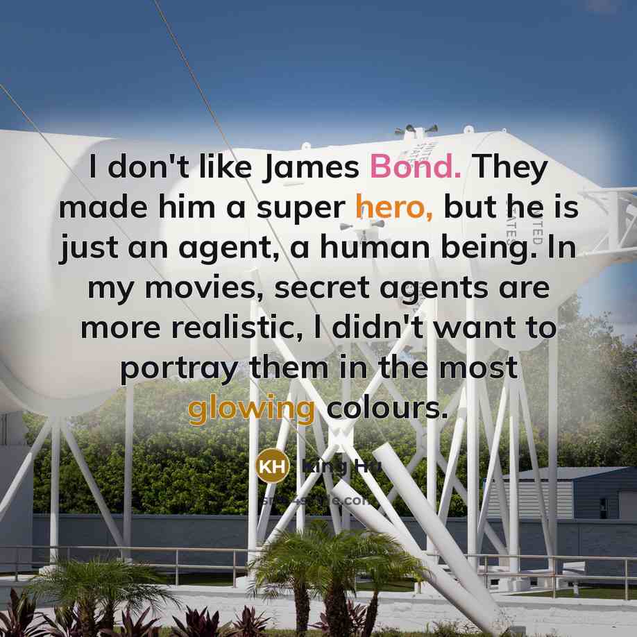 “I don't like James Bond. They made him a super…” quote by King Hu
