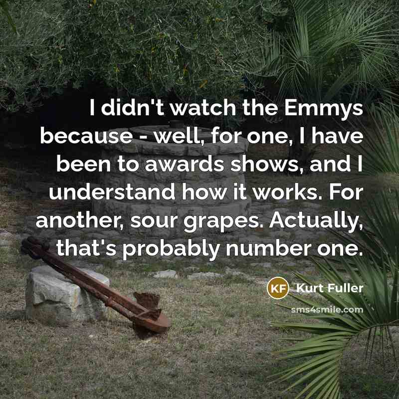 “I didn't watch the Emmys because - well, for one,…” quote by Kurt Fuller