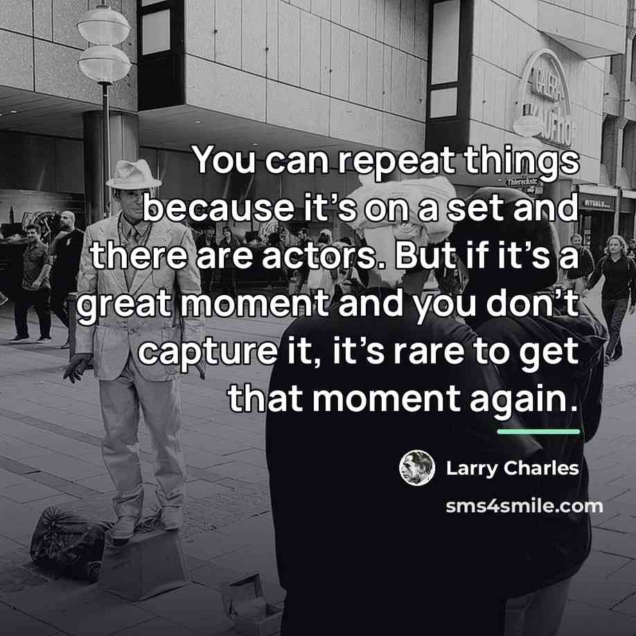 “You can repeat things because it's on a set and…” quote by Larry Charles