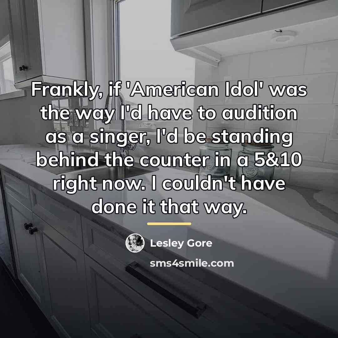 “Frankly, if 'American Idol' was the way I'd have to…” quote by Lesley Gore