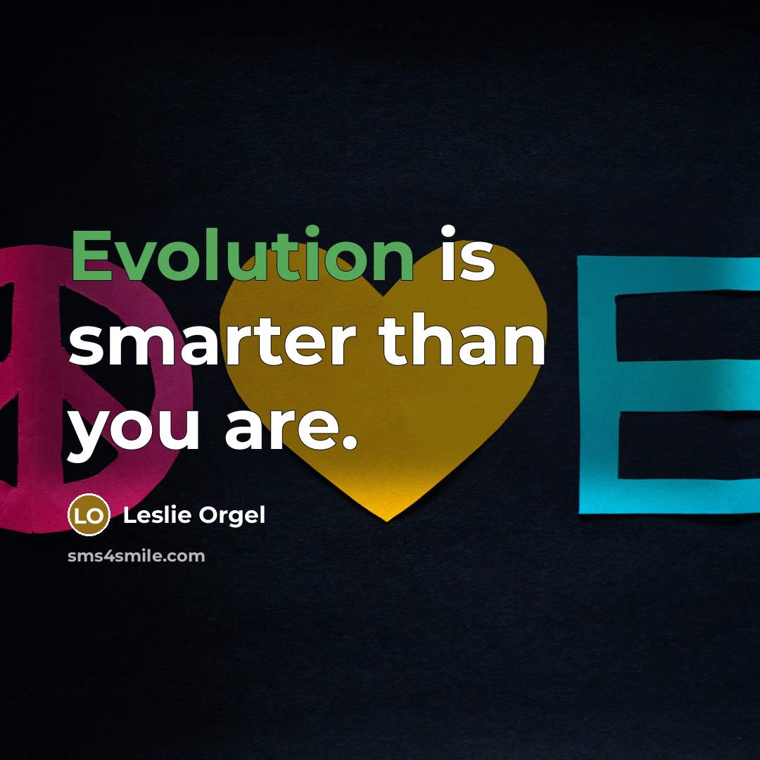 “Evolution is smarter than you are.…” quote by Leslie Orgel