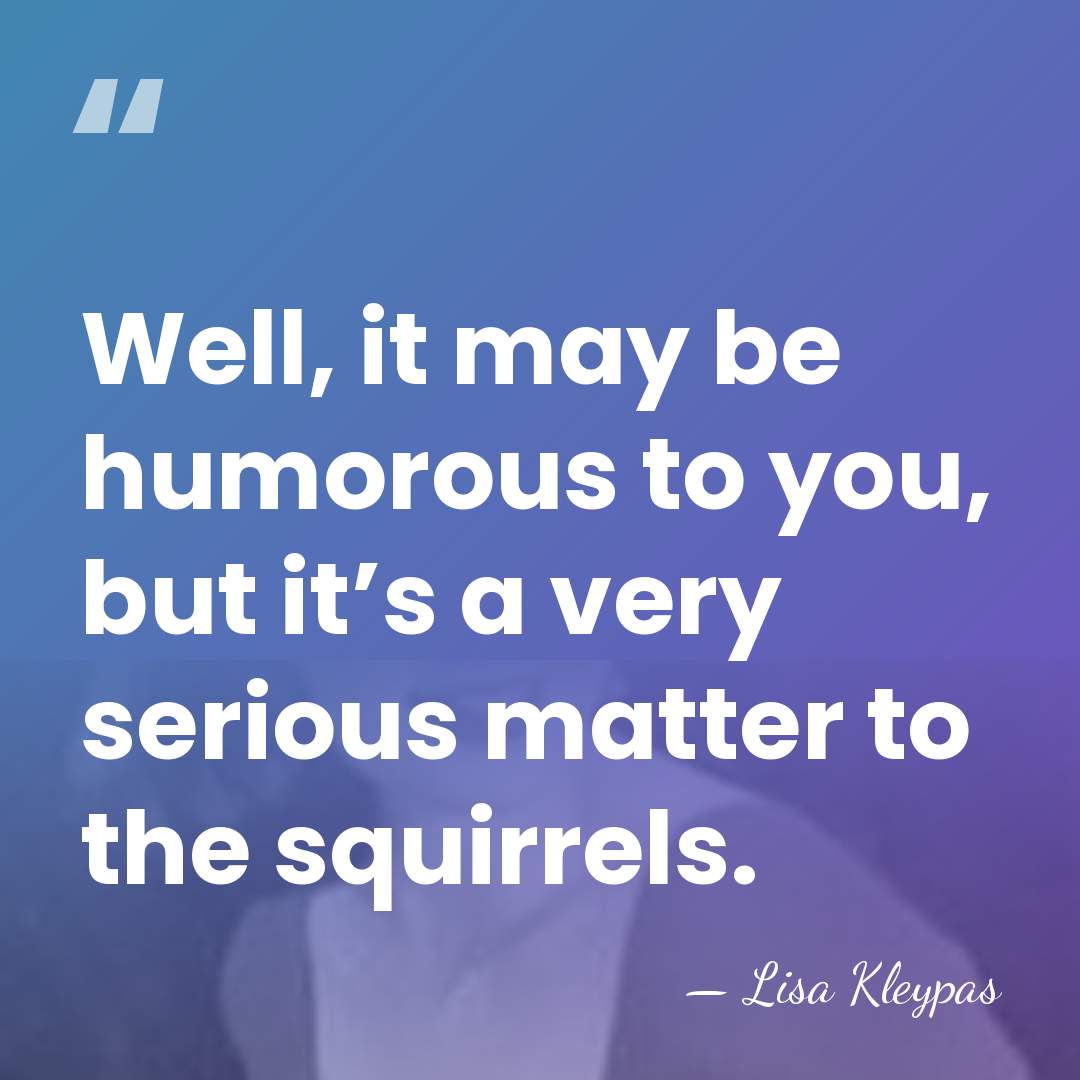 Well, it may be humorous to you, but it’s a very serious&hellip; - Lisa Kleypas