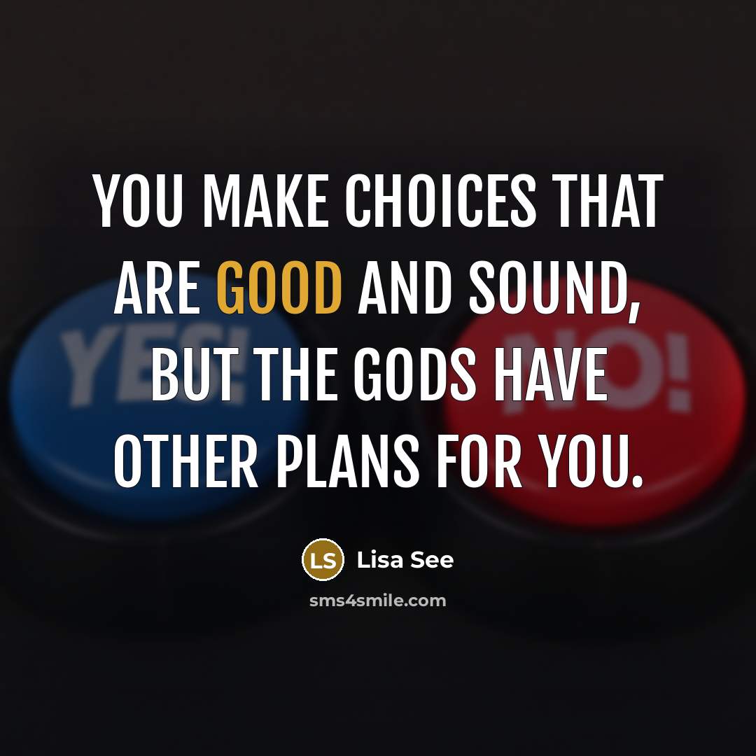 “You make choices that are good and sound, but the…” quote by Lisa See