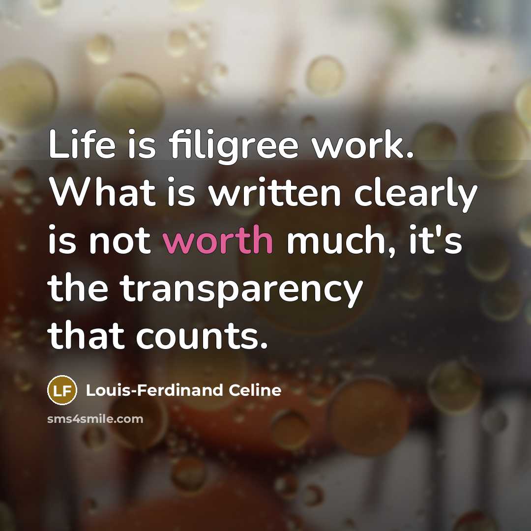 “Life is filigree work. What is written clearly is not…” quote by Louis-Ferdinand Celine
