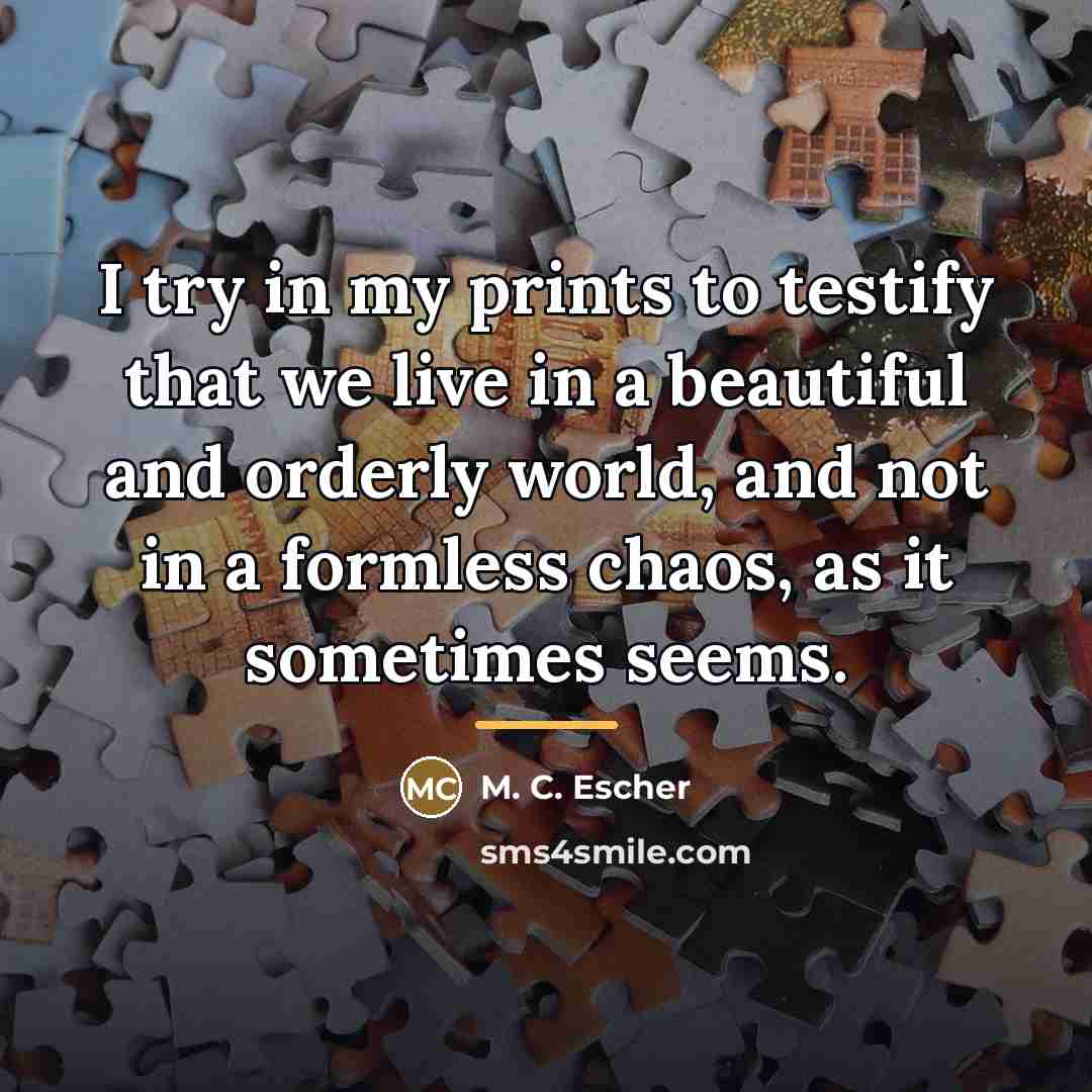 “I try in my prints to testify that we live…” quote by M. C. Escher