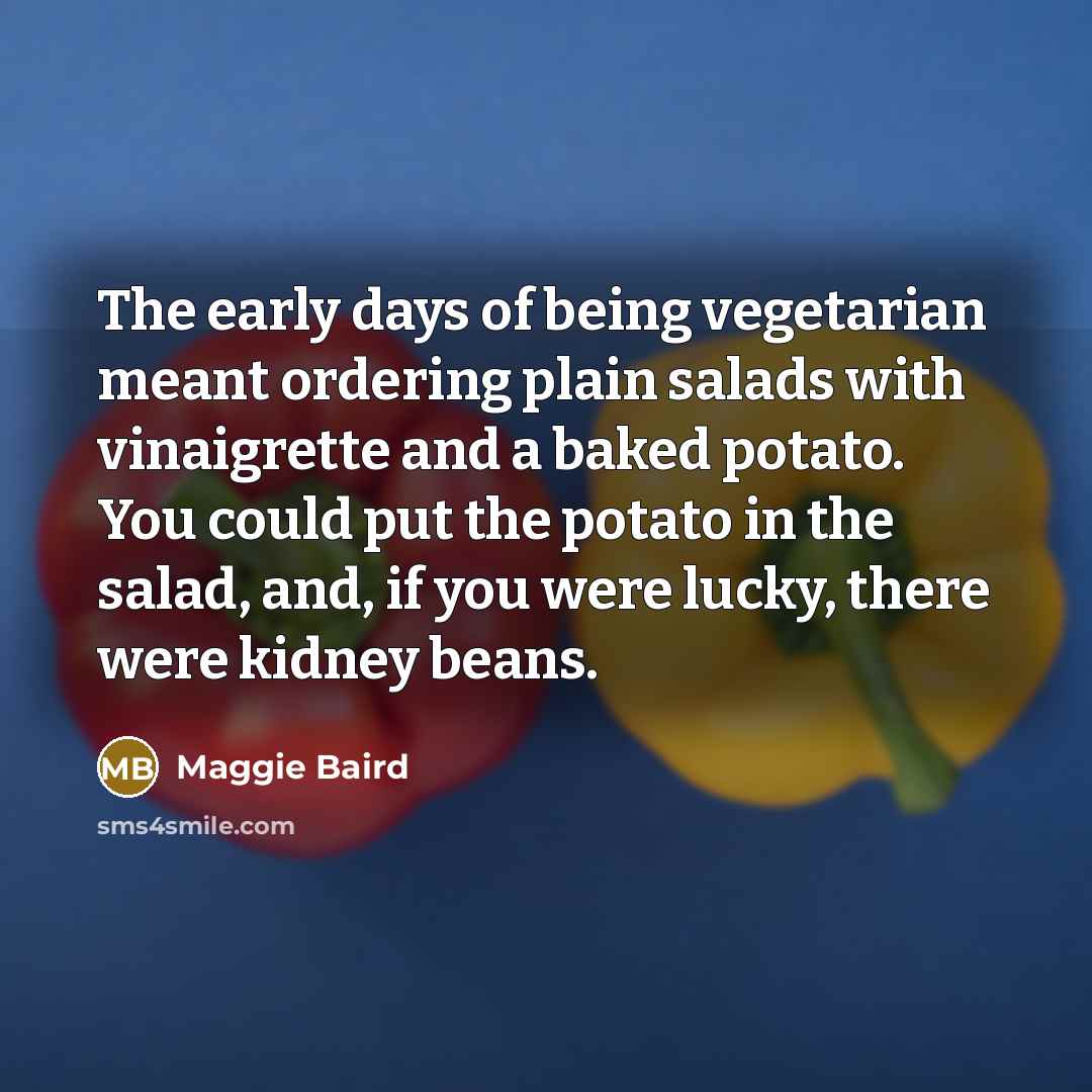 “The early days of being vegetarian meant ordering plain salads…” quote by Maggie Baird
