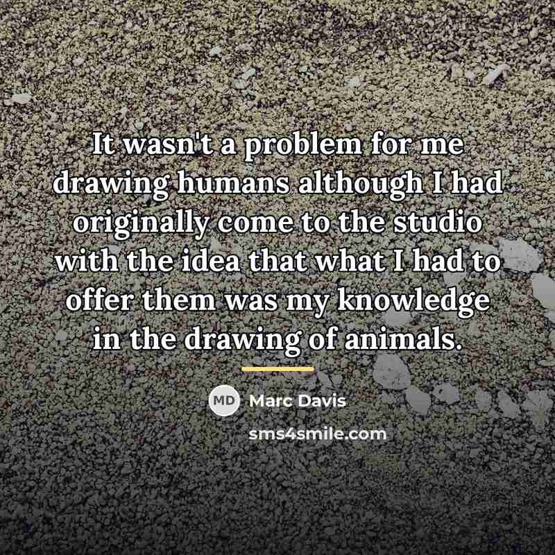 “It wasn't a problem for me drawing humans although I…” quote by Marc Davis