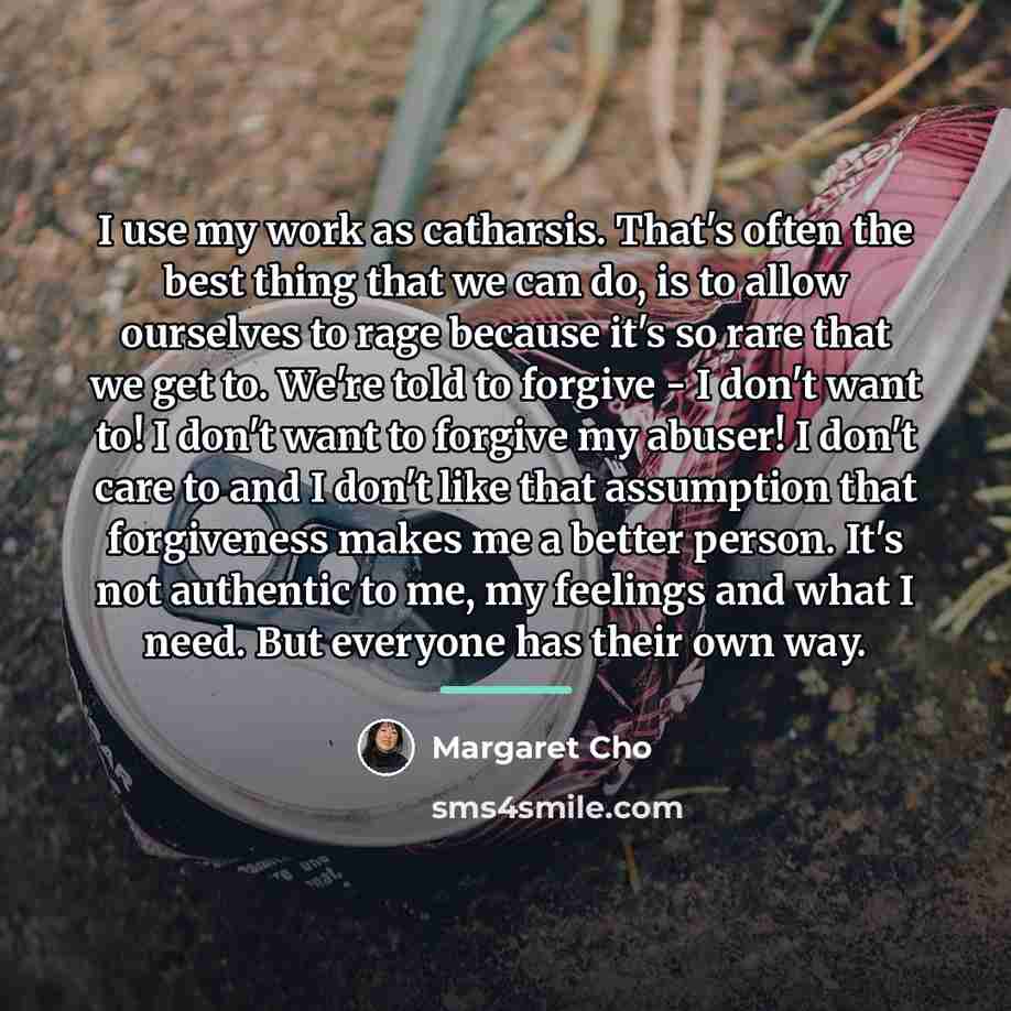“I use my work as catharsis. That's often the best…” quote by Margaret Cho