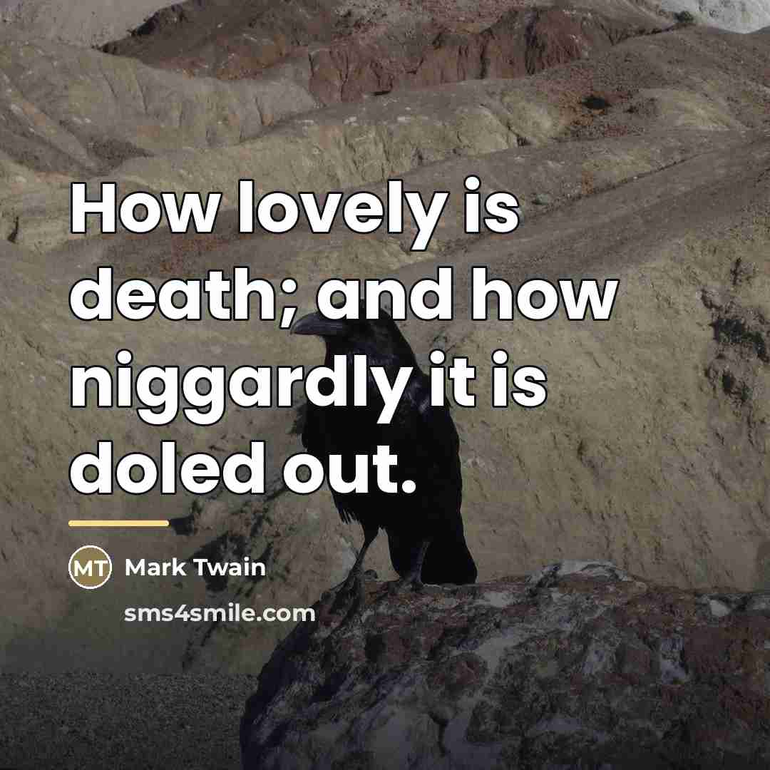 “How lovely is death; and how niggardly it is doled…” quote by Mark Twain