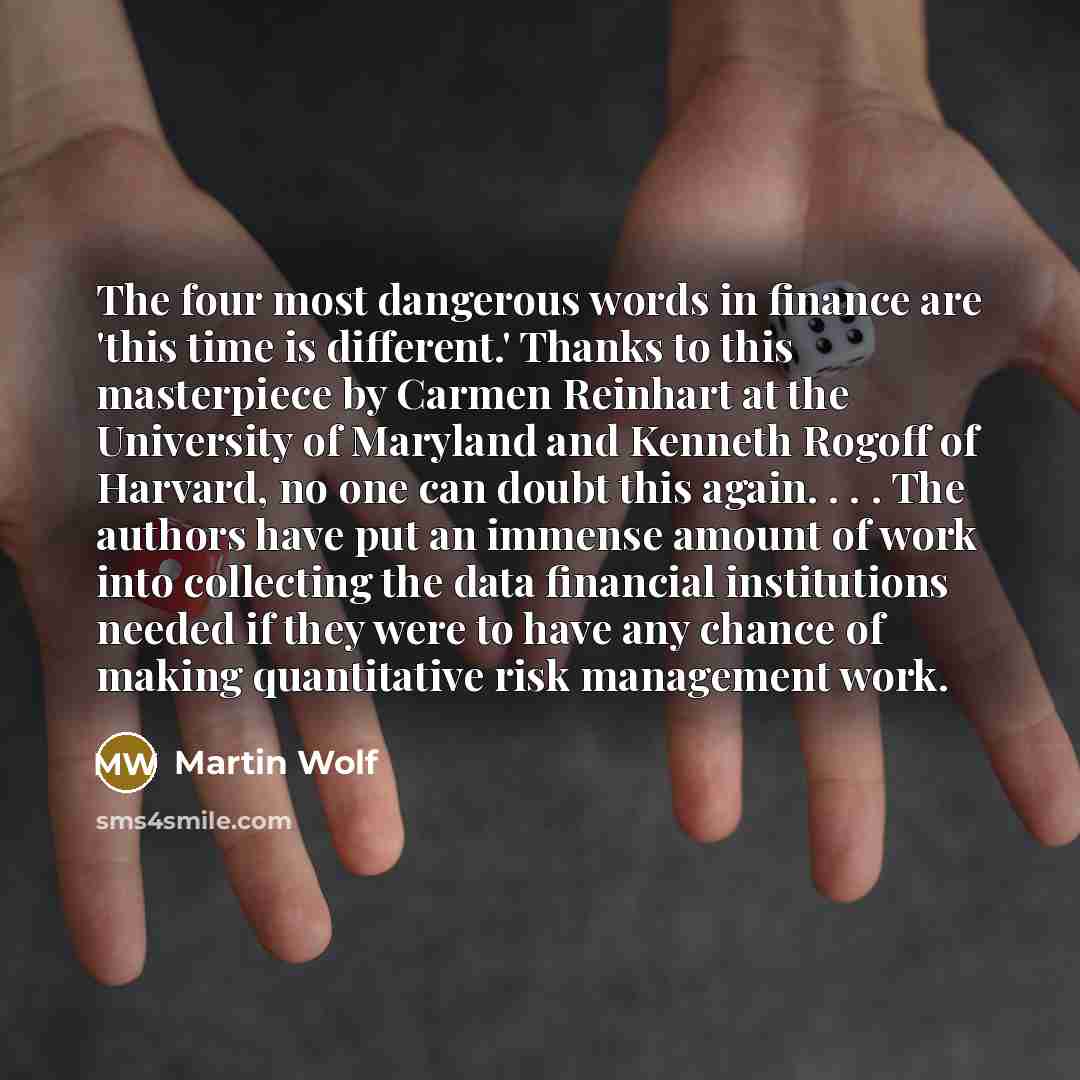“The four most dangerous words in finance are 'this time…” quote by Martin Wolf