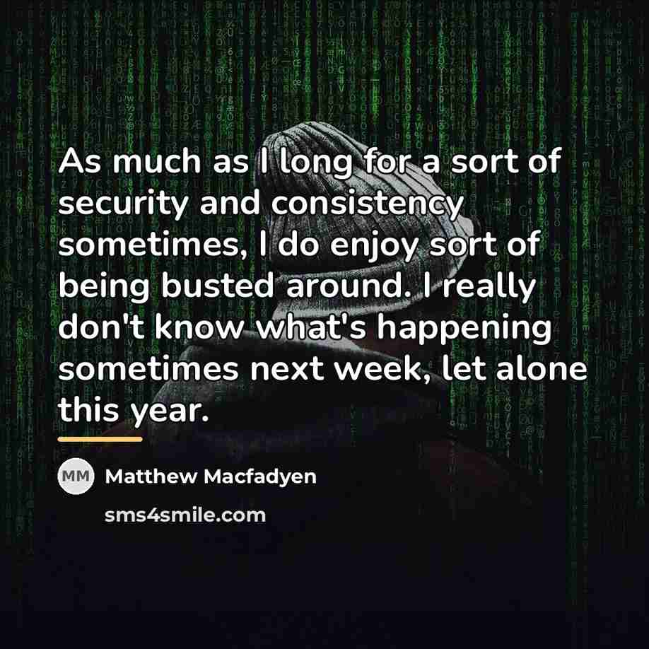 “As much as I long for a sort of security…” quote by Matthew Macfadyen
