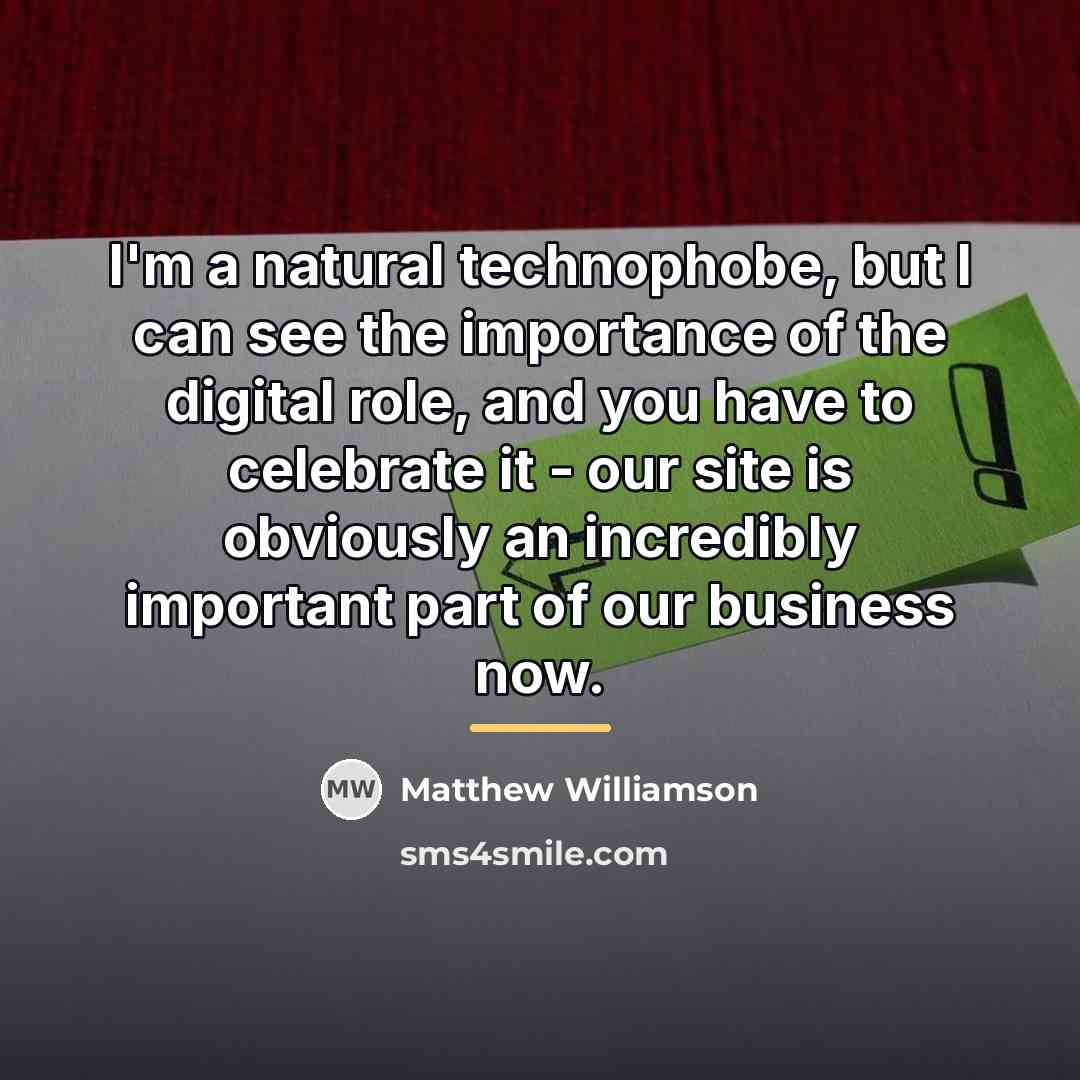 “I'm a natural technophobe, but I can see the importance…” quote by Matthew Williamson