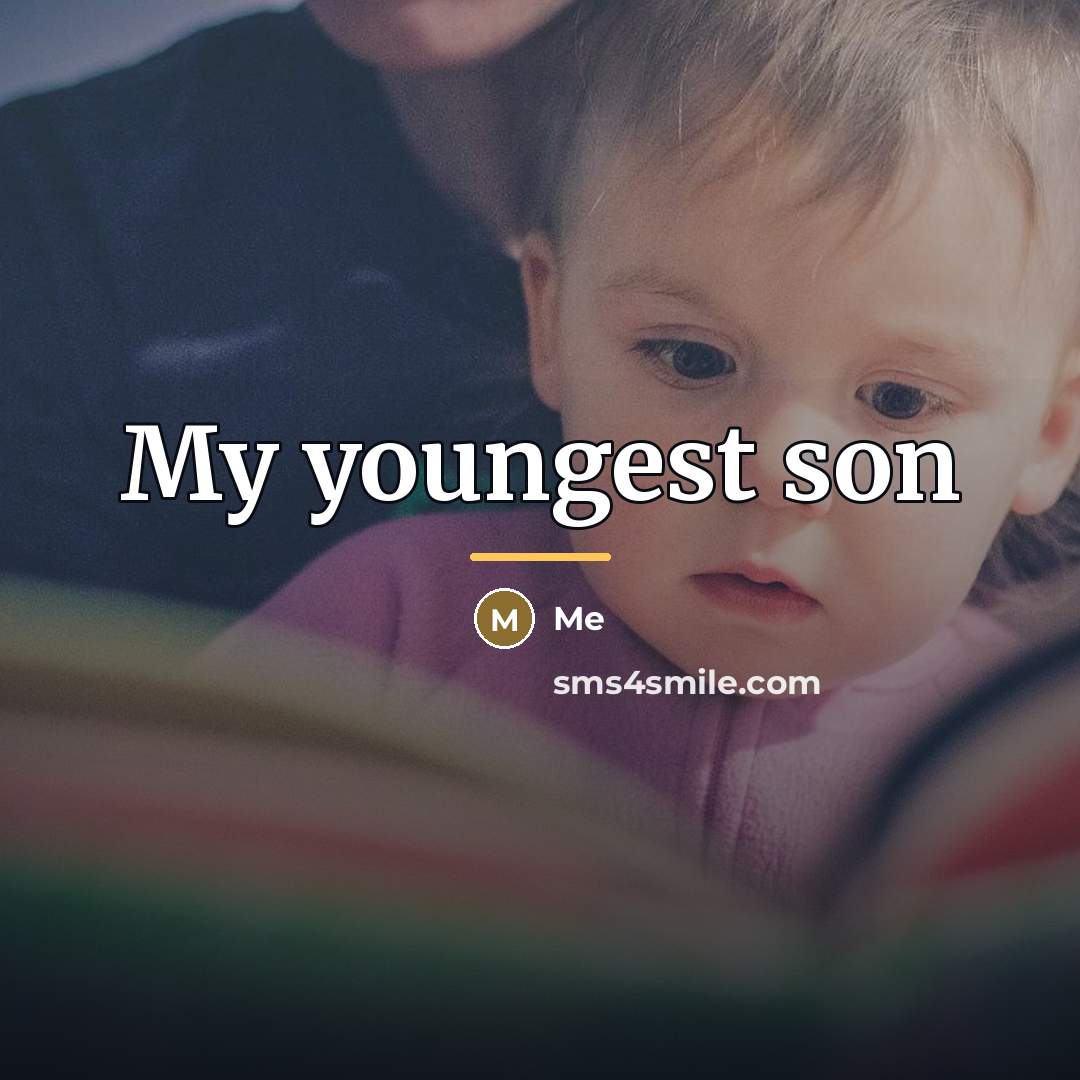 “My youngest son…” quote by Me