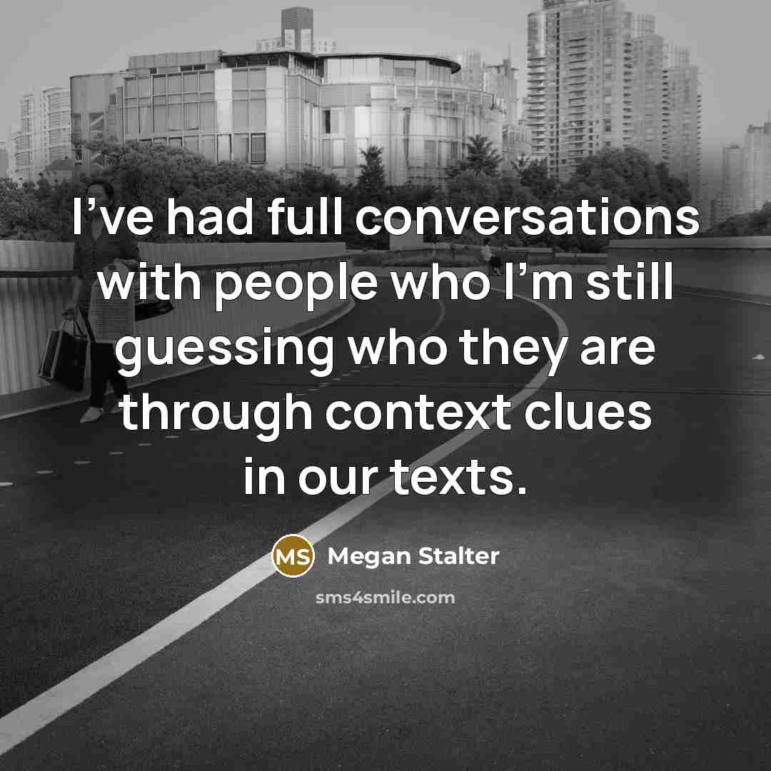 “I've had full conversations with people who I'm still guessing…” quote by Megan Stalter