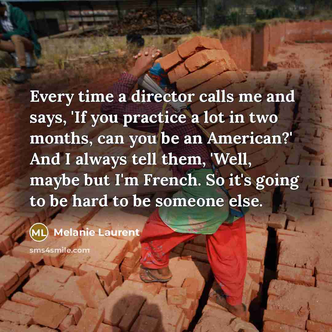 “Every time a director calls me and says, 'If you…” quote by Melanie Laurent