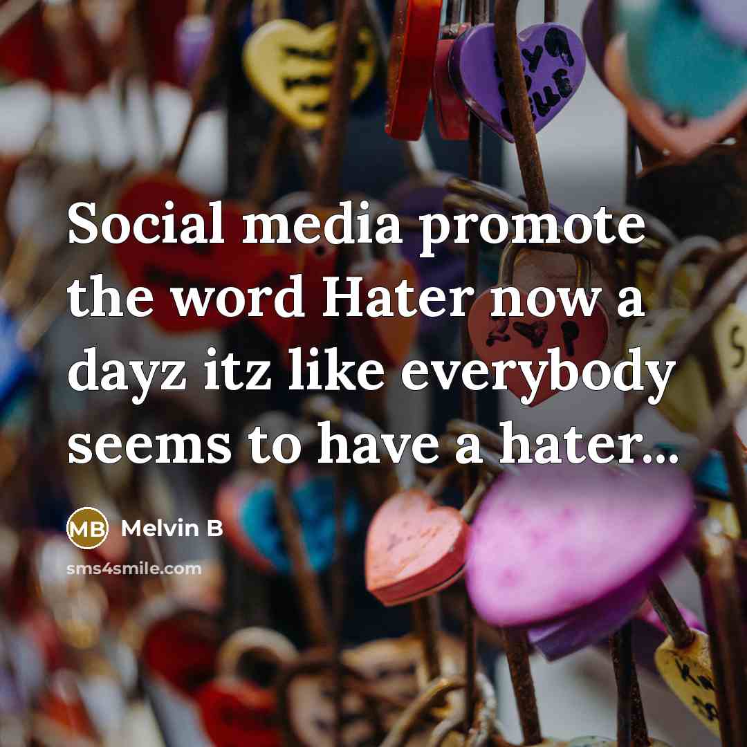 “Social media promote the word Hater now a dayz itz…” quote by Melvin B