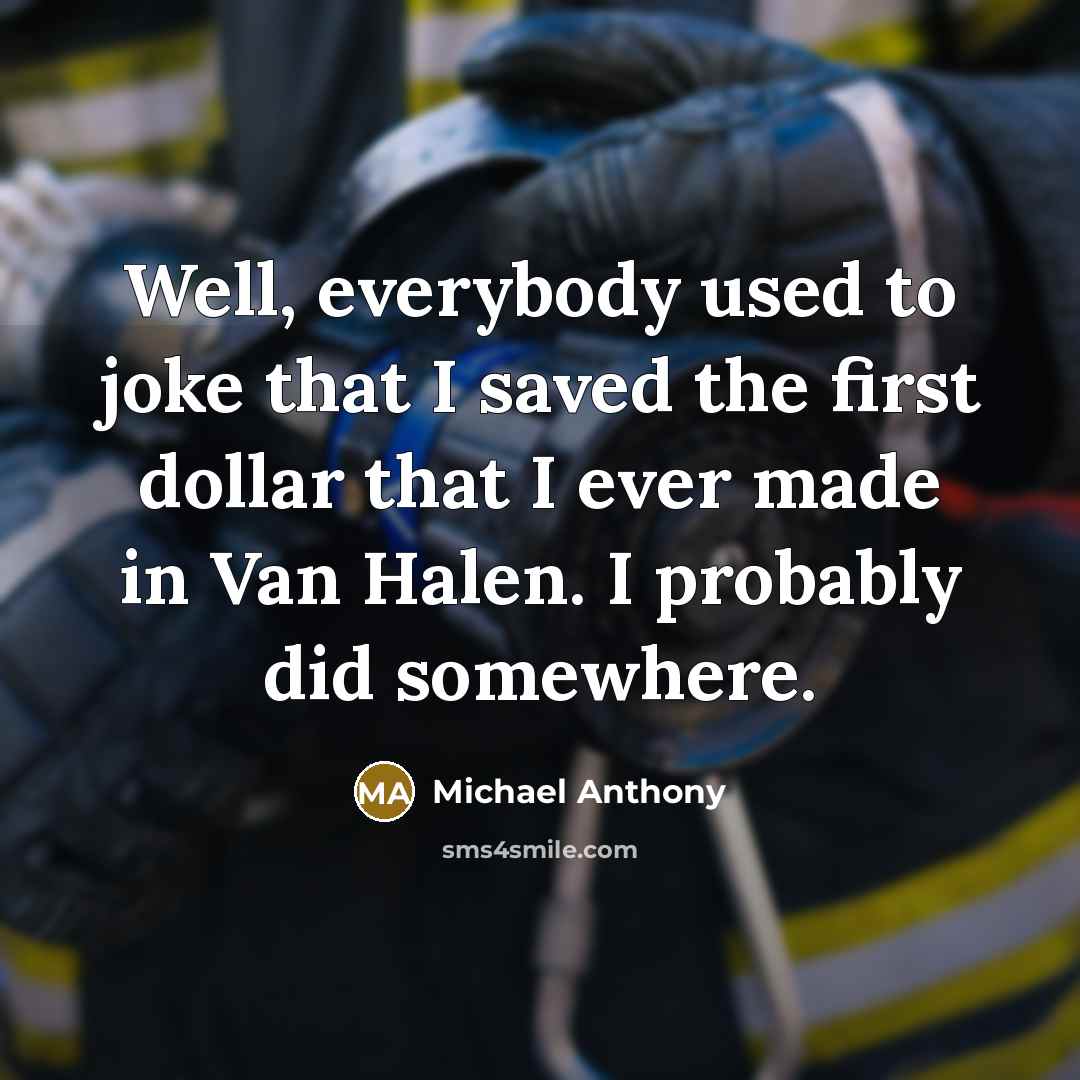 “Well, everybody used to joke that I saved the first…” quote by Michael Anthony
