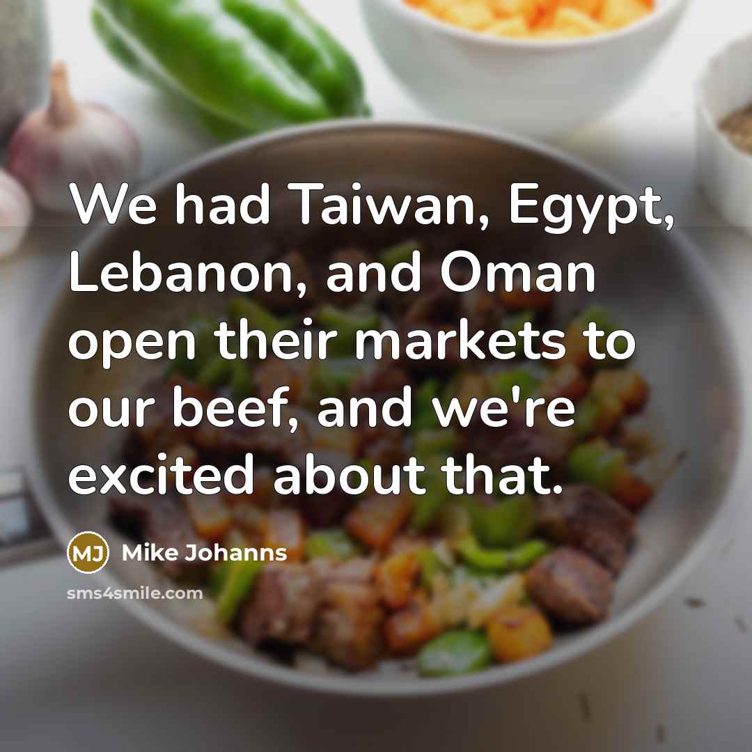 “We had Taiwan, Egypt, Lebanon, and Oman open their markets…” quote by Mike Johanns