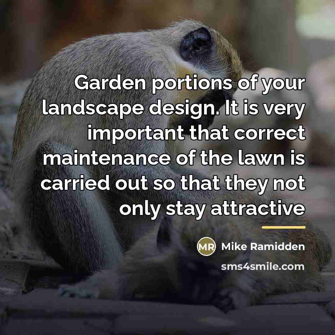 “Garden portions of your landscape design. It is very important…” quote by Mike Ramidden