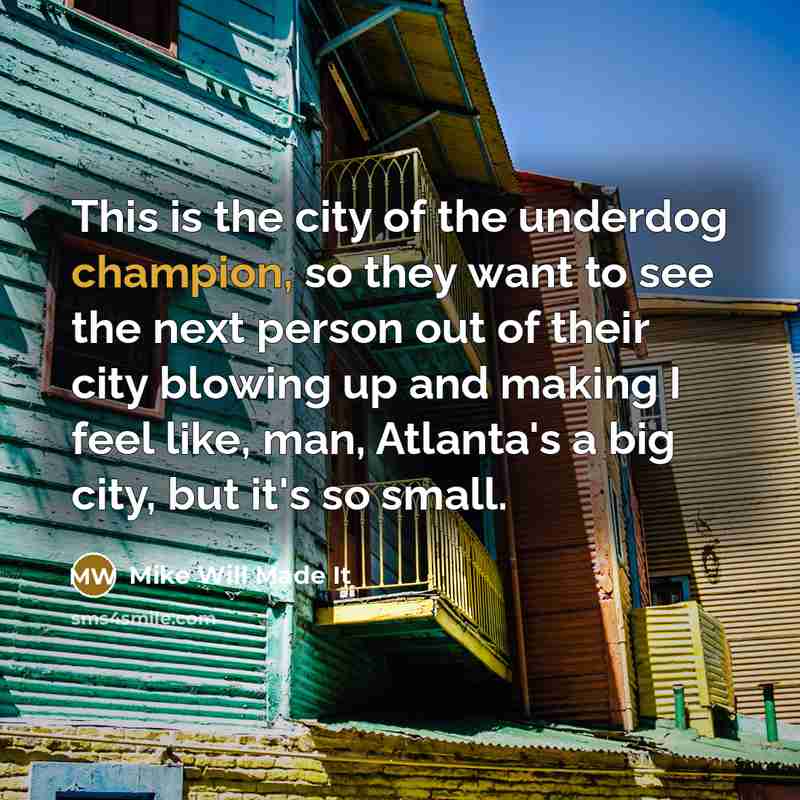 “This is the city of the underdog champion, so they…” quote by Mike Will Made It