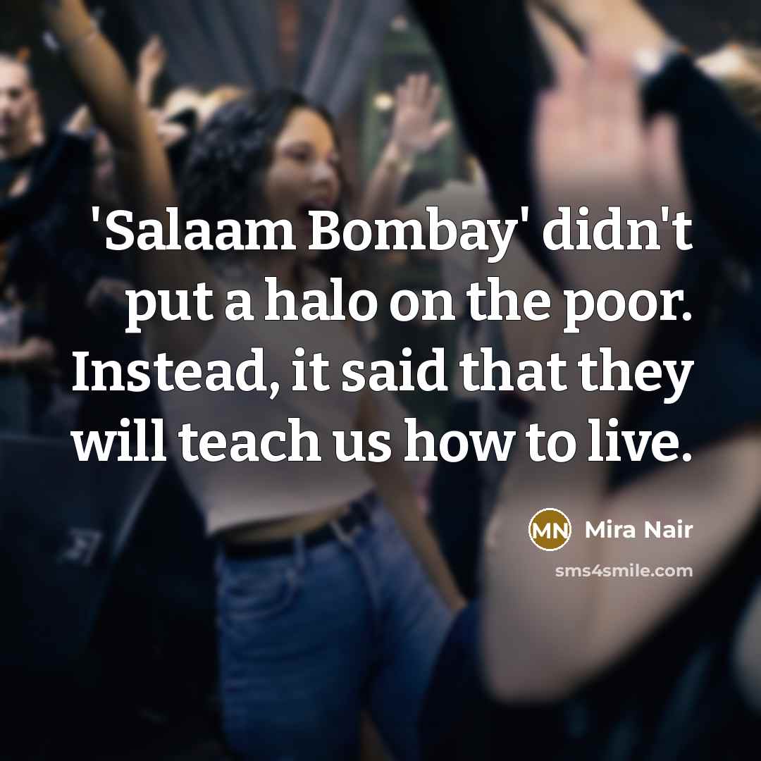 “'Salaam Bombay' didn't put a halo on the poor. Instead,…” quote by Mira Nair