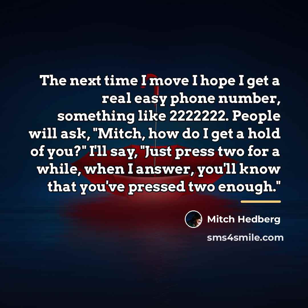 “The next time I move I hope I get a…” quote by Mitch Hedberg