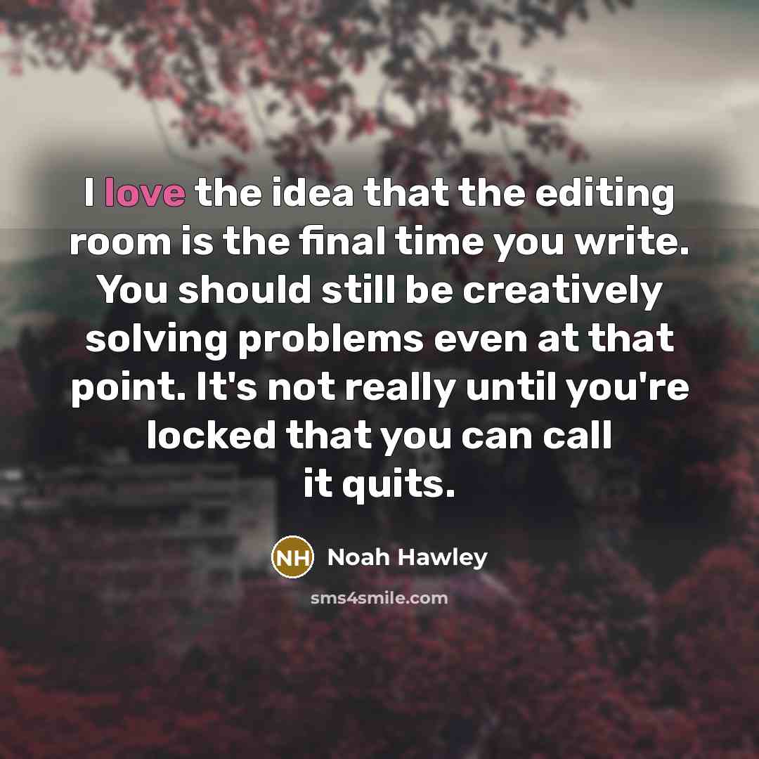 “I love the idea that the editing room is the…” quote by Noah Hawley