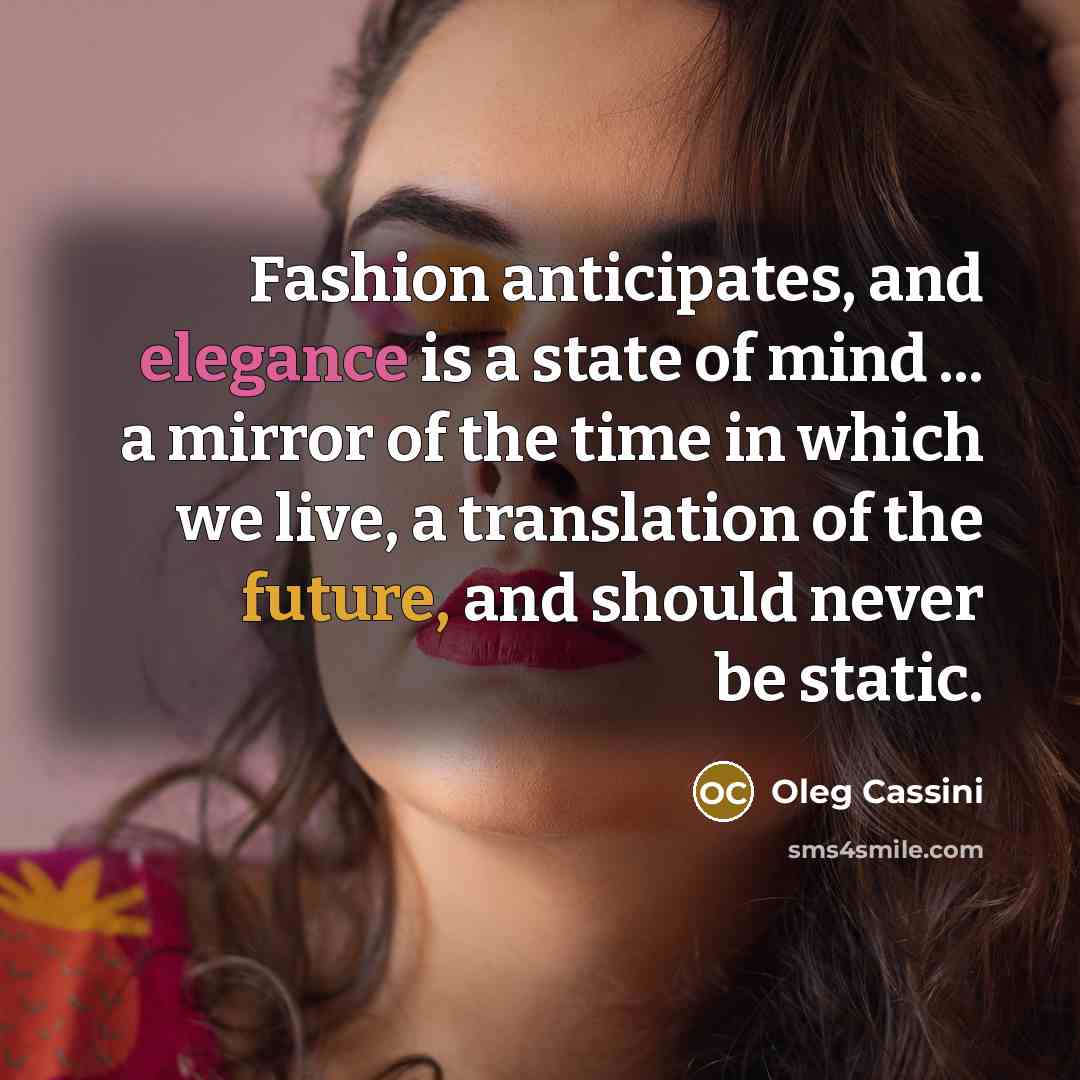 “Fashion anticipates, and elegance is a state of mind ...…” quote by Oleg Cassini