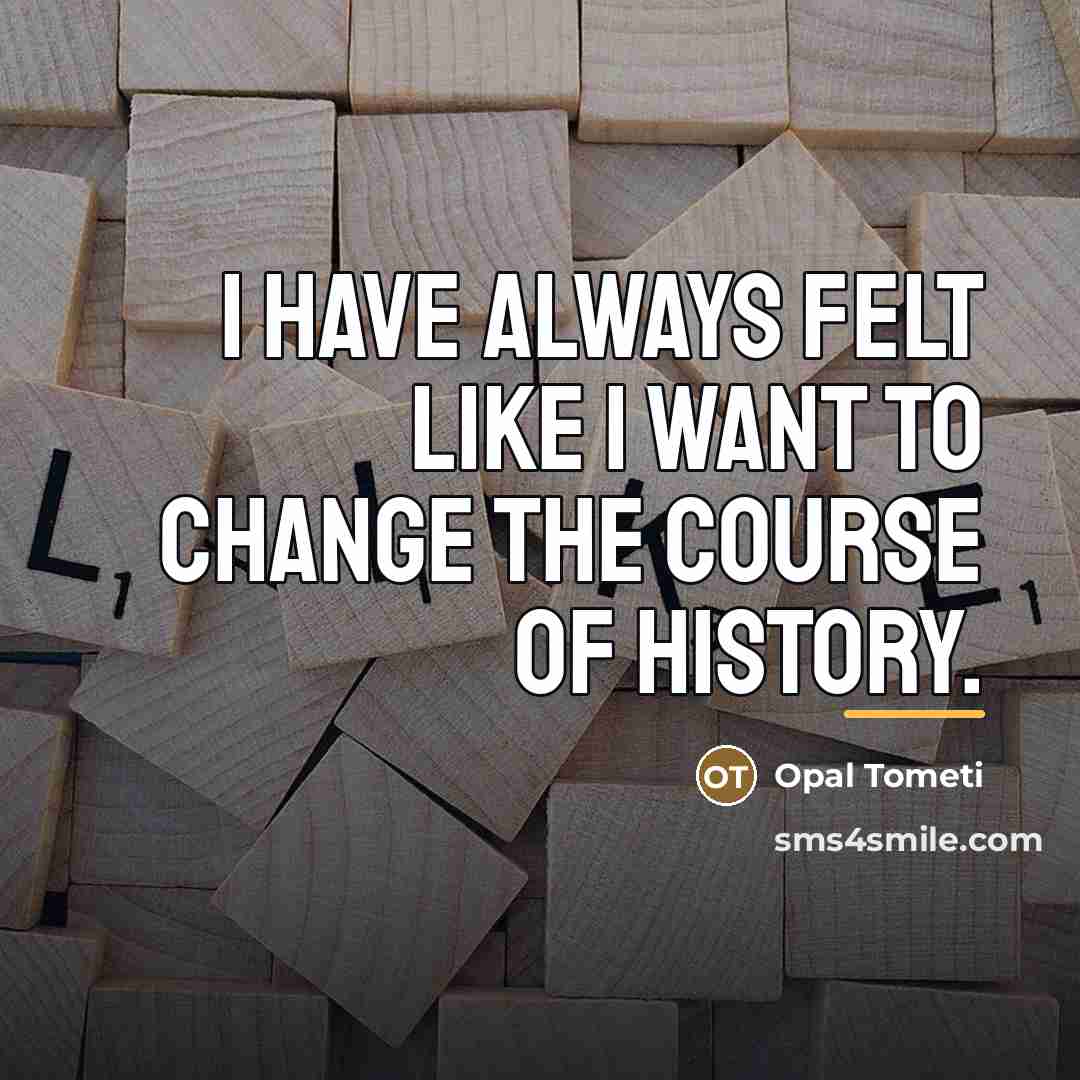 “I have always felt like I want to change the…” quote by Opal Tometi