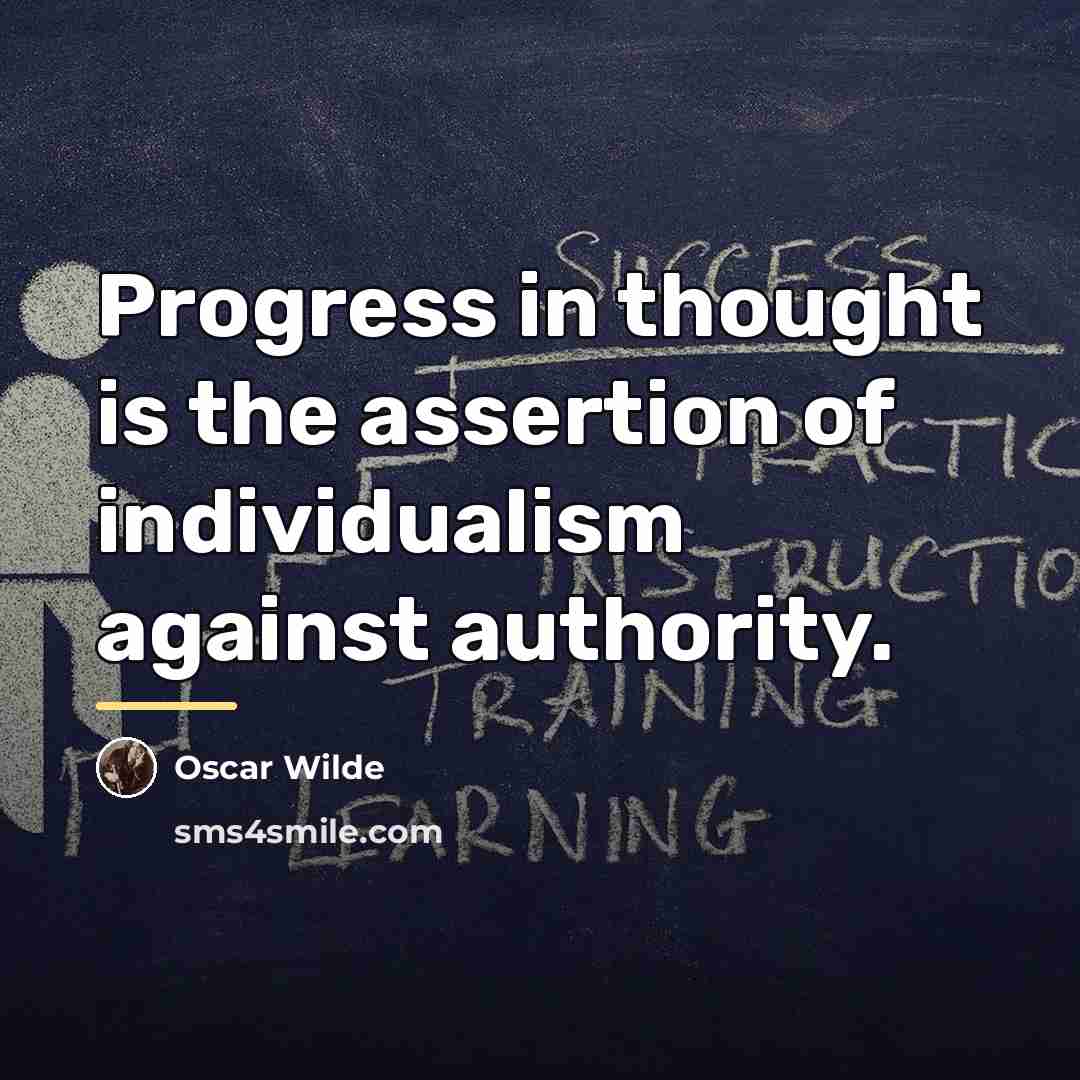 “Progress in thought is the assertion of individualism against authority.…” quote by Oscar Wilde