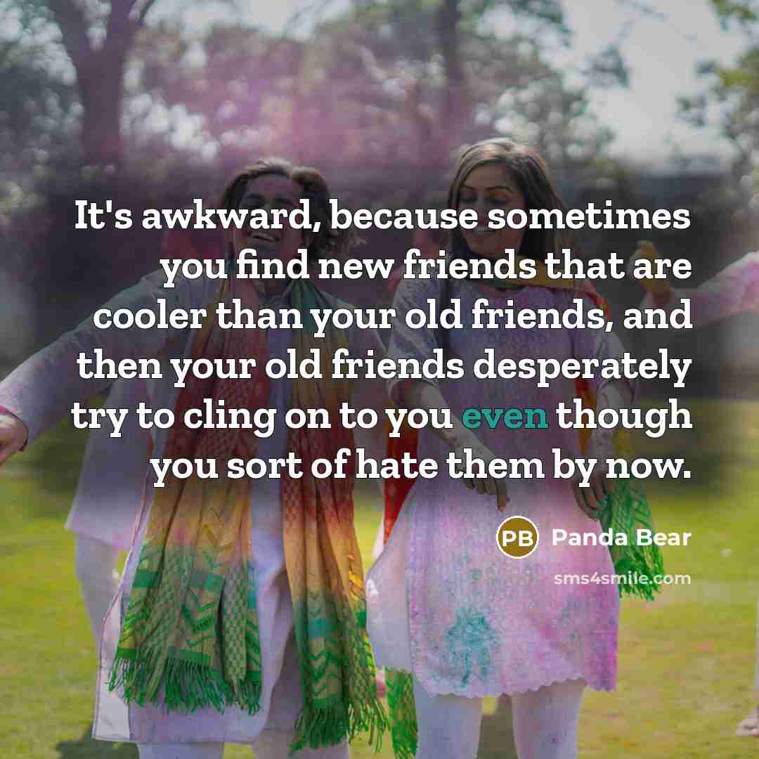 “It's awkward, because sometimes you find new friends that are…” quote by Panda Bear