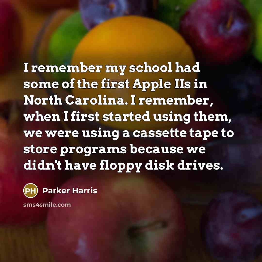 “I remember my school had some of the first Apple…” quote by Parker Harris
