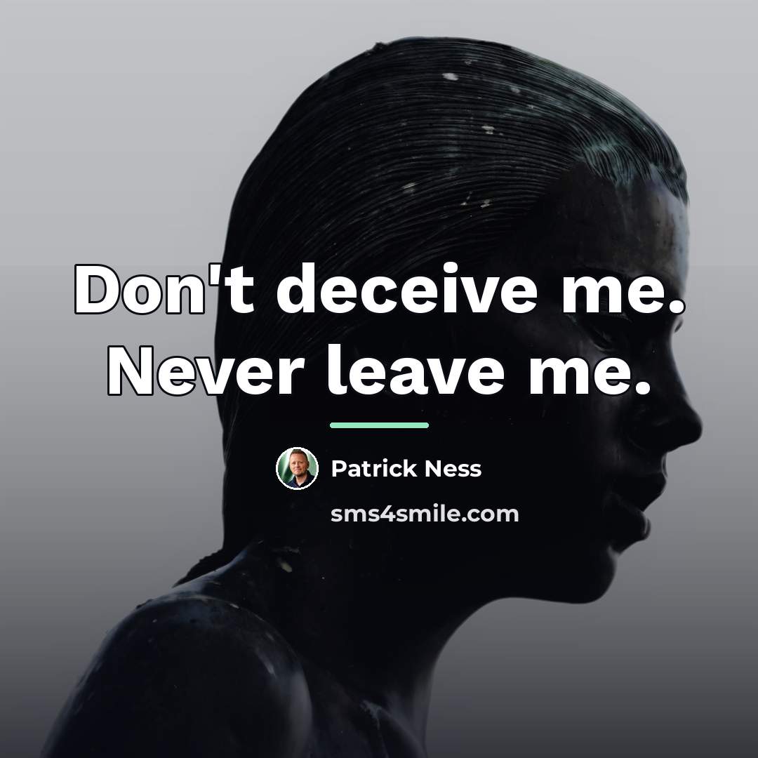 “Don't deceive me. Never leave me.…” quote by Patrick Ness