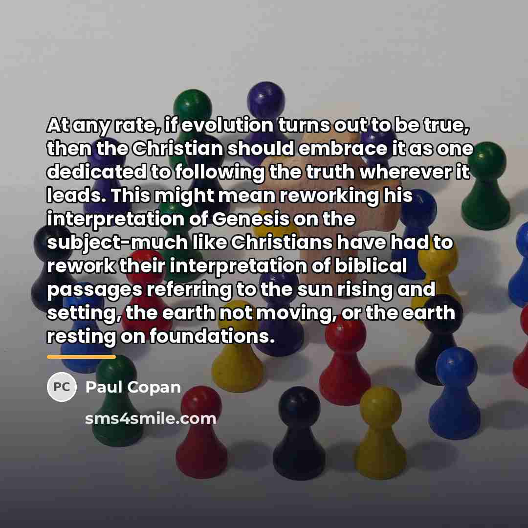 “At any rate, if evolution turns out to be true,…” quote by Paul Copan