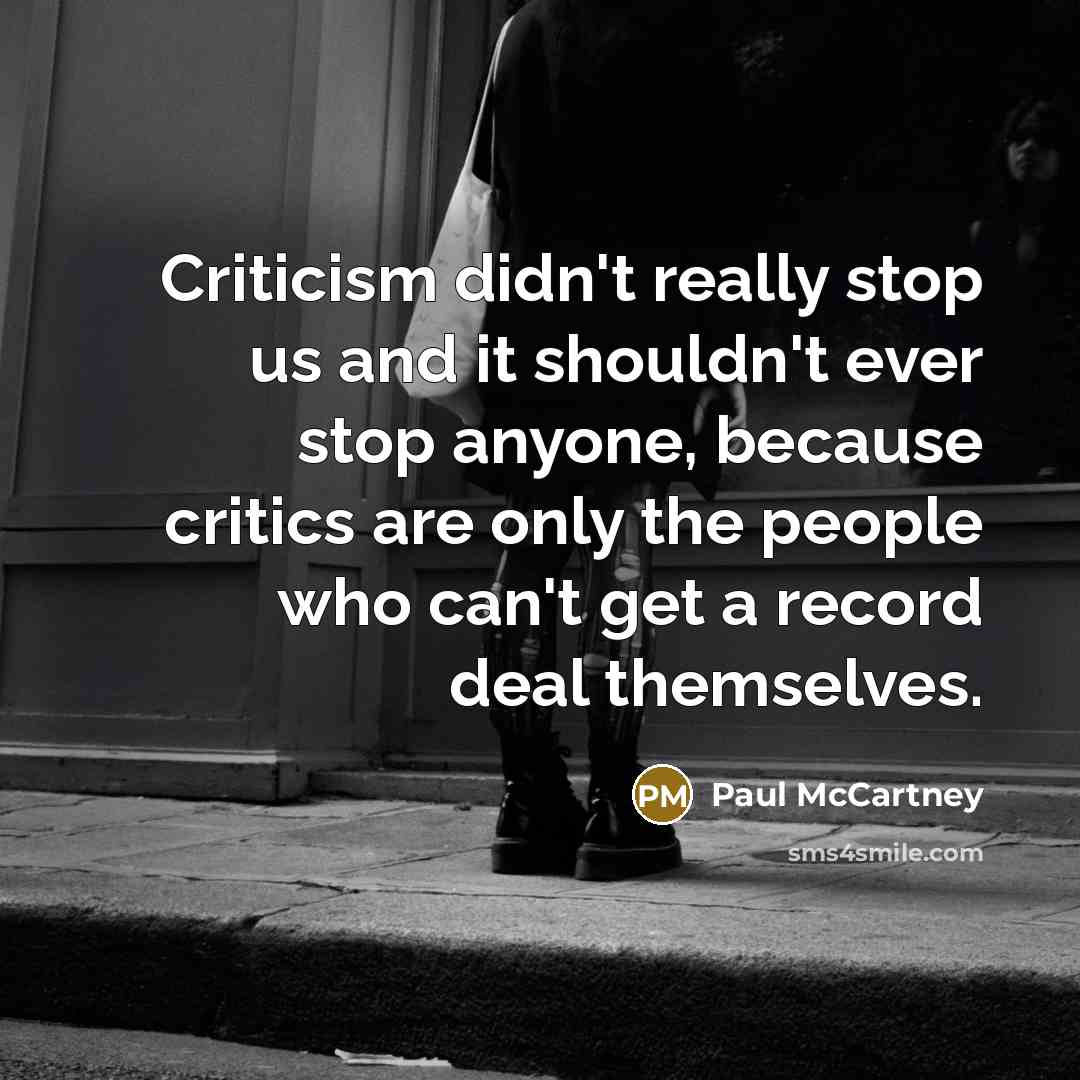 “Criticism didn't really stop us and it shouldn't ever stop…” quote by Paul McCartney