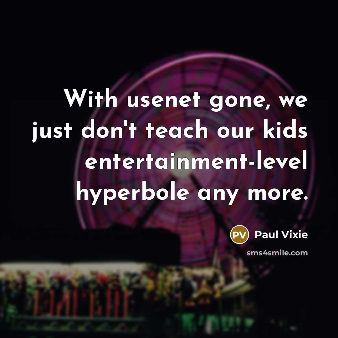 “With usenet gone, we just don't teach our kids entertainment-level…” quote by Paul Vixie