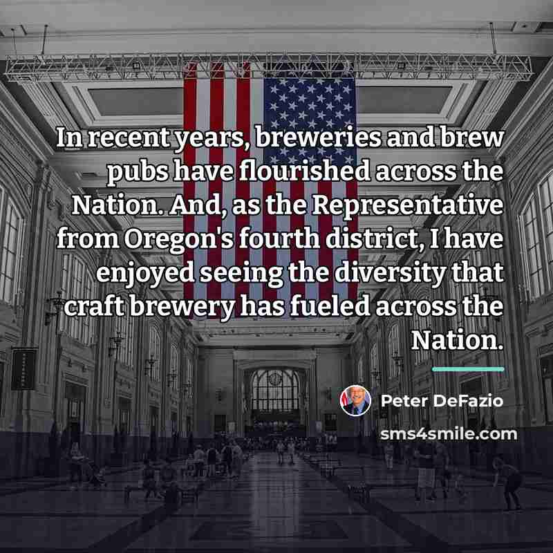 “In recent years, breweries and brew pubs have flourished across…” quote by Peter DeFazio