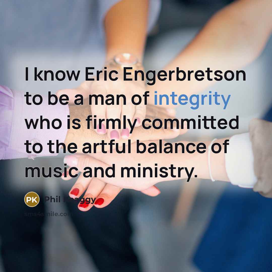 “I know Eric Engerbretson to be a man of integrity…” quote by Phil Keaggy