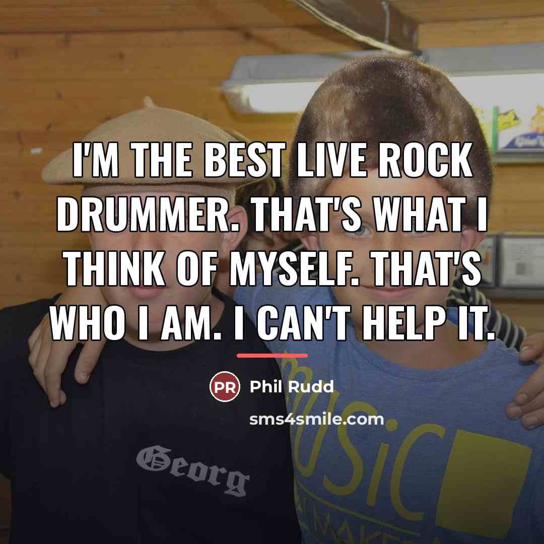 “I'm the best live rock drummer. That's what I think…” quote by Phil Rudd