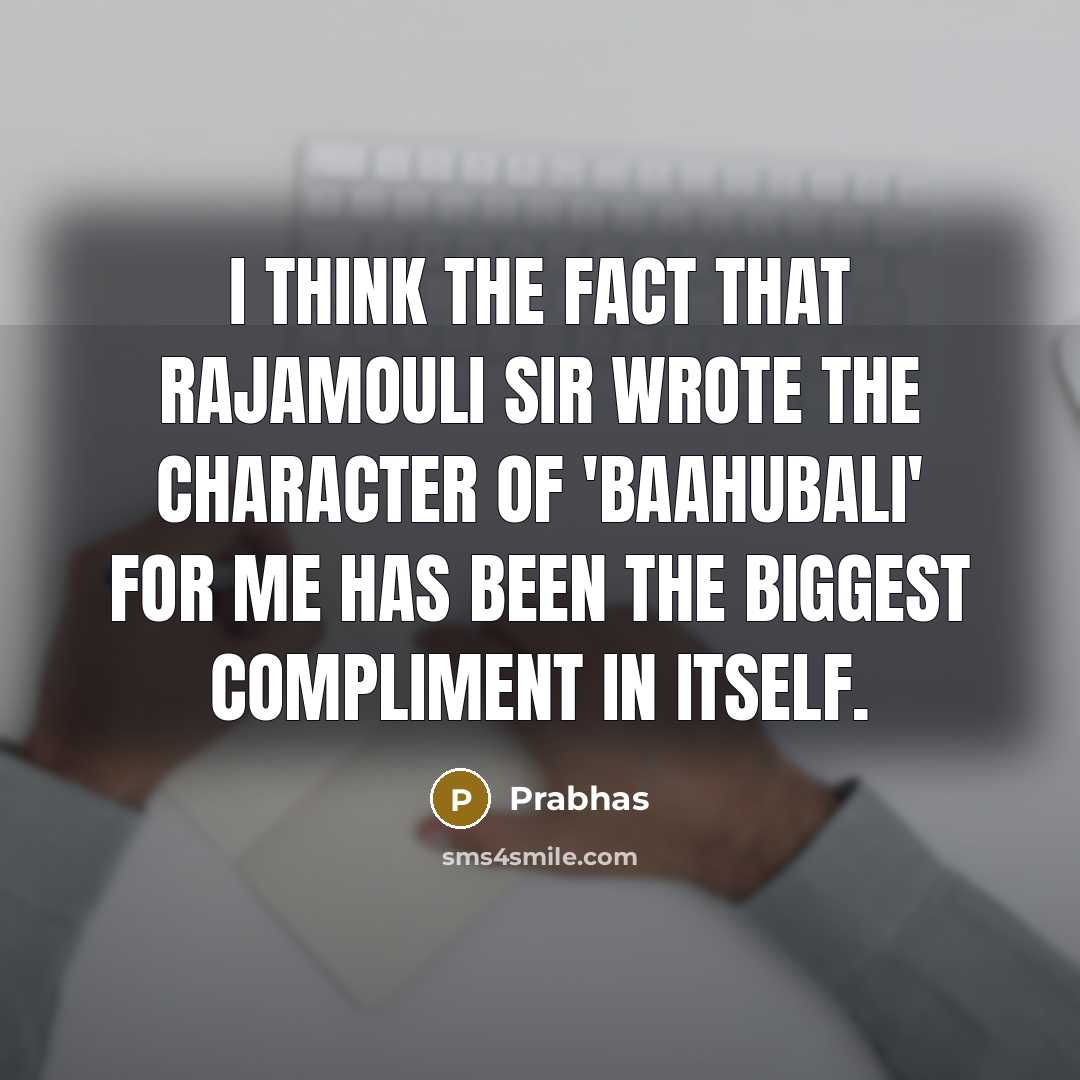 “I think the fact that Rajamouli sir wrote the character…” quote by Prabhas