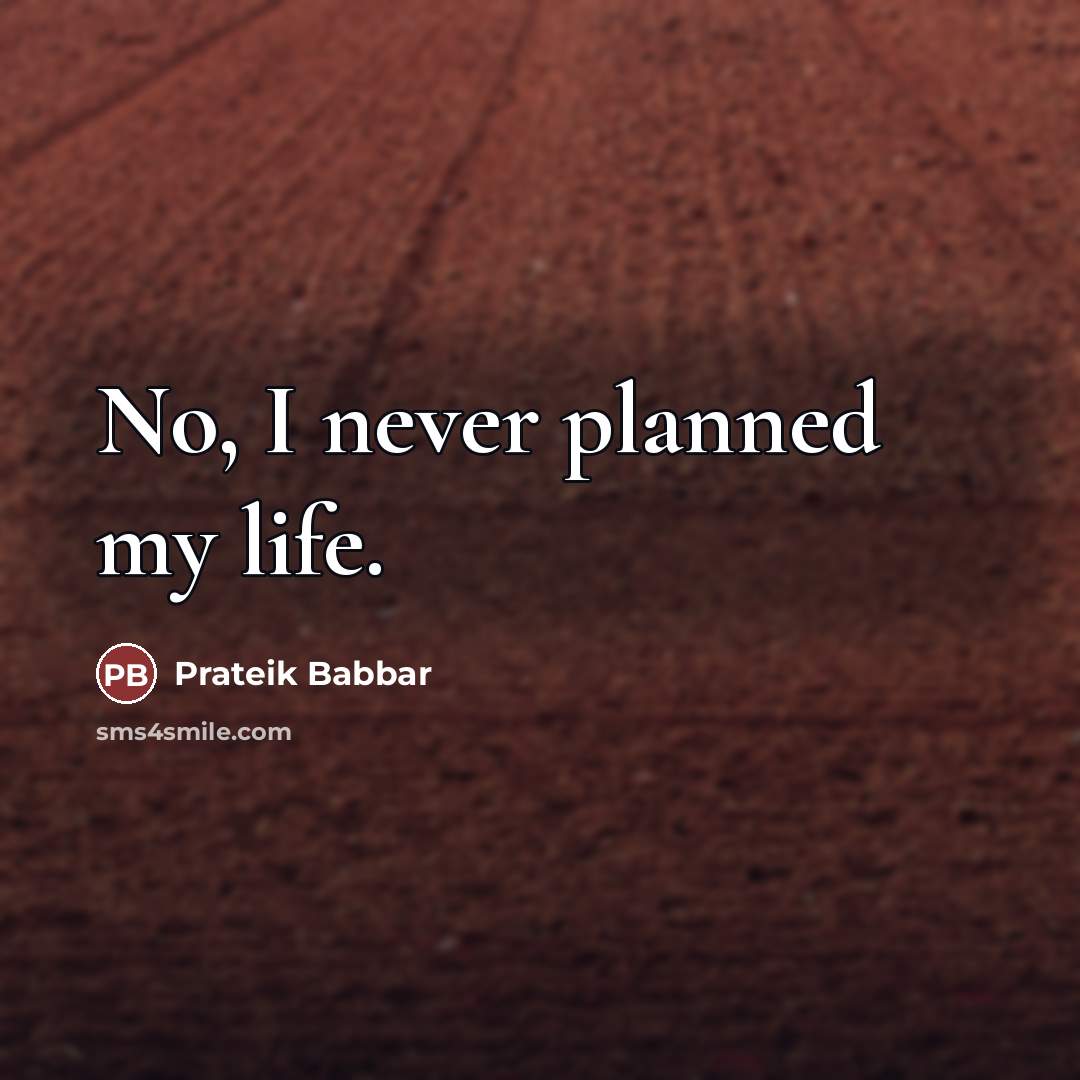 “No, I never planned my life.…” quote by Prateik Babbar