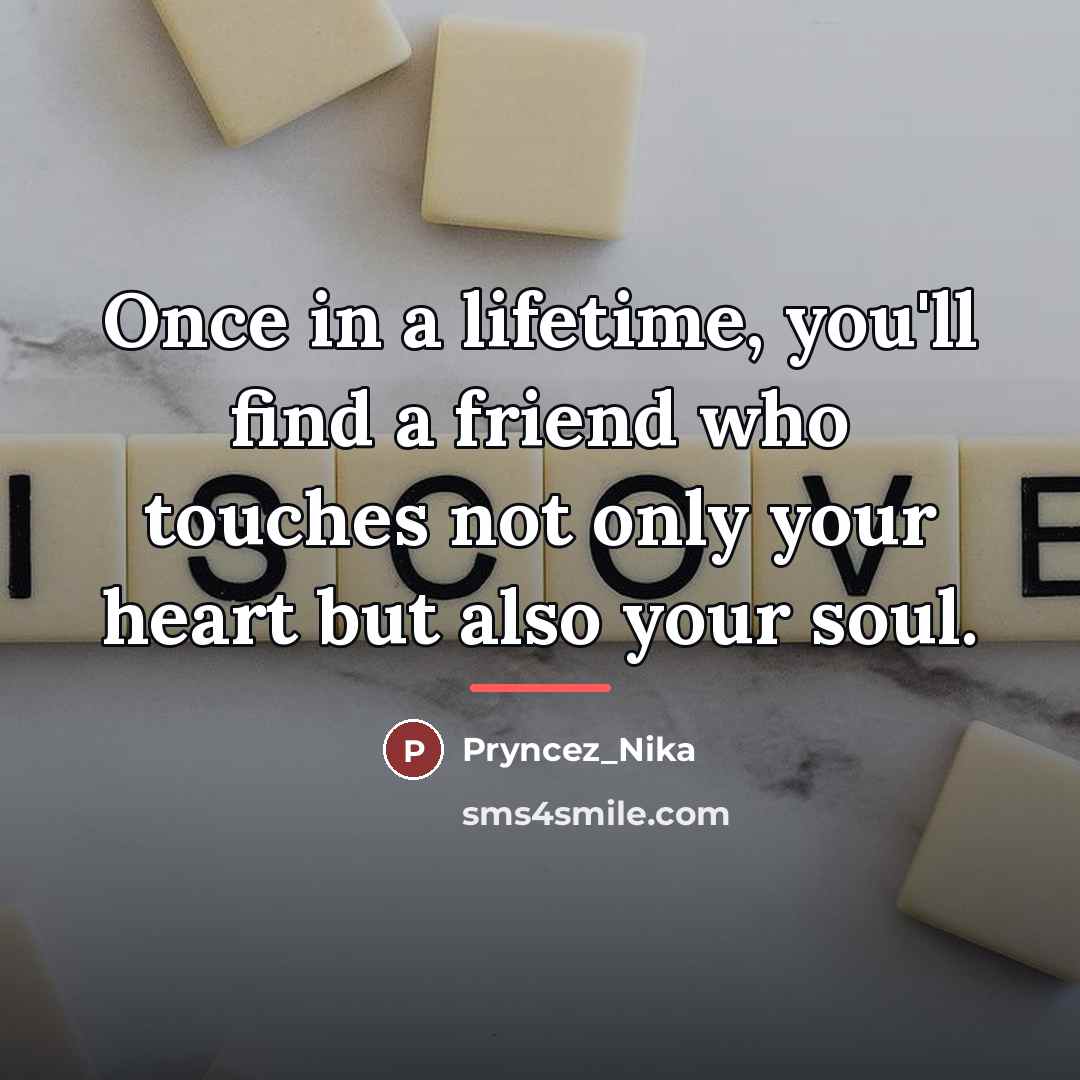 “Once in a lifetime, you'll find a friend who touches…” quote by Pryncez_Nika