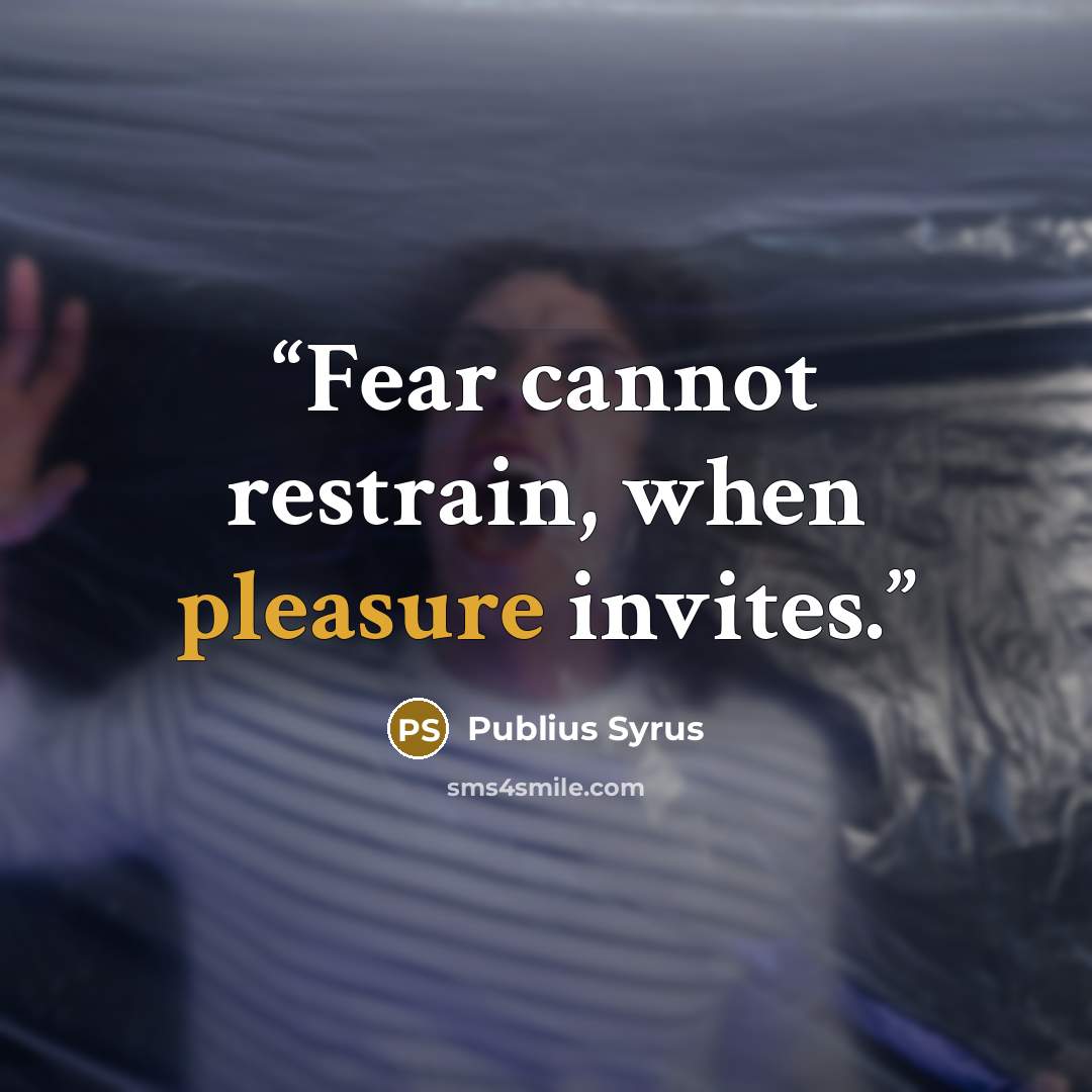 “Fear cannot restrain, when pleasure invites.” quote by Publius Syrus
